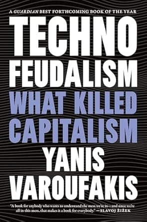 A book cover for Yanis Varoufakis's 'Technofeudalism: What Killed Capitalism'.